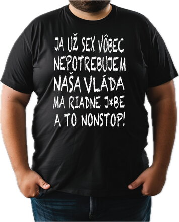 Tričko Nepotrebujem sex! Vláda ma j*be nonstop!